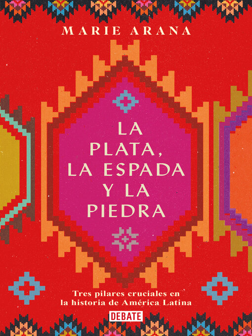 Title details for La plata, la espada y la piedra by Marie Arana - Wait list